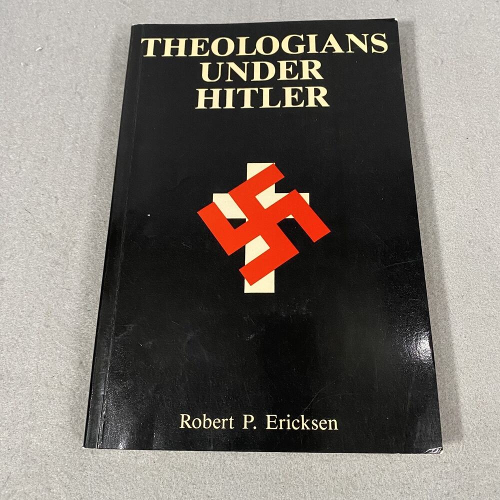 Theologians Under Hitler by Robert P. Ericksen (Yale University Press, 1986)